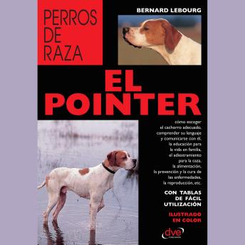 [Spanish] - El pointer: Guía completa sobre el carácter, la educación y los cuidados del enérgico y elegante pointer
