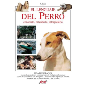 [Spanish] - El lenguaje del perro. Conocerlo, entenderlo, interpretarlo: Guía esencial para comprender, interpretar y responder al lenguaje natural del perro
