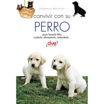 [Spanish] - Convivir con su perro: Claves para una convivencia armoniosa: elección, cuidados, educación y bienestar