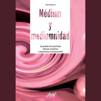 [Spanish] - Médium y mediumnidad. Los grandes del espiritismo, técnicas evocativas y experiencias extrasensoriales