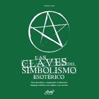 [Spanish] - Las claves del simbolismo esotérico. Para descubrir y comprender el misterioso lenguaje esotérico, sus códigos y sus secretos