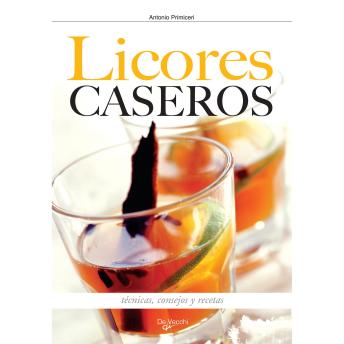 [Spanish] - Cómo hacer los licores en casa: Técnicas, consejos y recetas