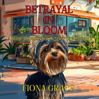 Betrayal In Bloom (A Delilah Green Cozy Mystery—Book 3): Digitally narrated using a synthesized voice
