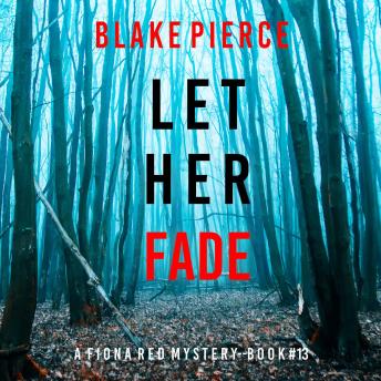 Let Her Fade (A Fiona Red FBI Suspense Thriller—Book 13): Digitally narrated using a synthesized voice