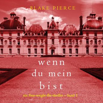 [German] - Wenn du mein bist (Ein Finn-Wright-FBI-Thriller – Band 1): Erzählerstimme digital synthetisiert