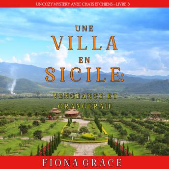 [French] - Une Villa en Sicile : Vengeance et Orangeraie (Un Cozy Mystery avec Chats et Chiens – Livre 5): Narration par une voix synthétisée