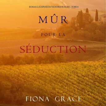 [French] - Mûr pour la Séduction (Roman à Suspense en Vignoble Toscan – Tome 4): Narration par une voix synthétisée