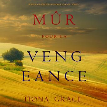 [French] - Mûr pour la Vengeance (Roman à Suspense en Vignoble Toscan – Tome 5): Narration par une voix synthétisée