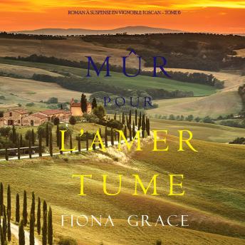 [French] - Mûr pour l’Amertume (Roman à Suspense en Vignoble Toscan – Tome 6): Narration par une voix synthétisée