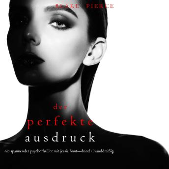 [German] - Der Perfekte Ausdruck (Ein spannender Psychothriller mit Jessie Hunt—Band Einunddreißig): Erzählerstimme digital synthetisiert