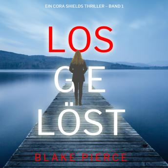 [German] - Losgelöst (Ein Cora Shields Thriller – Band 1): Erzählerstimme digital synthetisiert