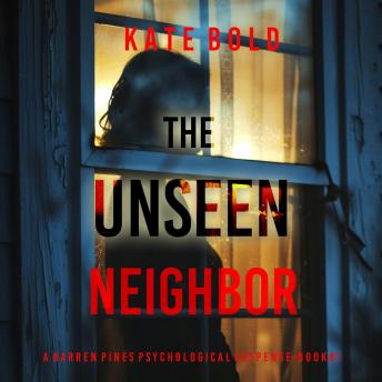The Unseen Neighbor (A Barren Pines Psychological Suspense—Book #1): An absolutely engrossing psychological thriller packed with twists you'll never see coming: Digitally narrated using a synthesized voice