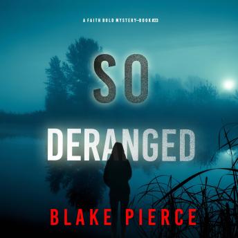 So Deranged (A Faith Bold FBI Suspense Thriller—Book Twenty-Three): Digitally narrated using a synthesized voice