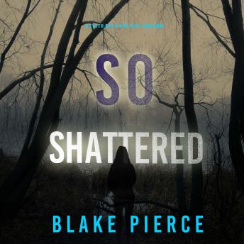 So Shattered (A Faith Bold FBI Suspense Thriller—Book Twenty-Four): Digitally narrated using a synthesized voice