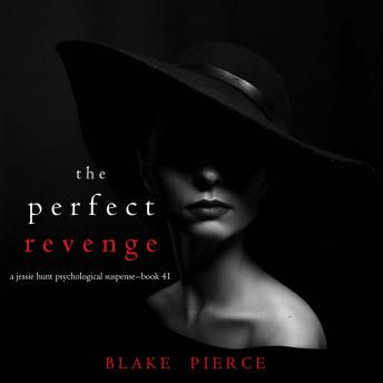 The Perfect Revenge (A Jessie Hunt Psychological Suspense Thriller—Book Forty-One)