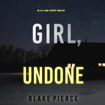 Girl, Undone (An Ella Dark FBI Suspense Thriller—Book 29)