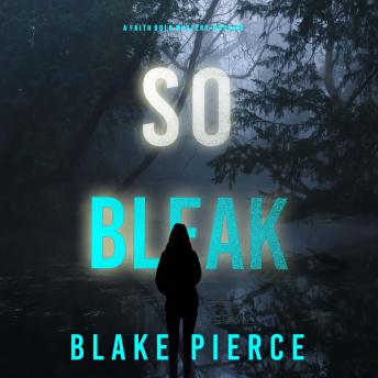 So Bleak (A Faith Bold FBI Suspense Thriller—Book Sixteen): Digitally narrated using a synthesized voice