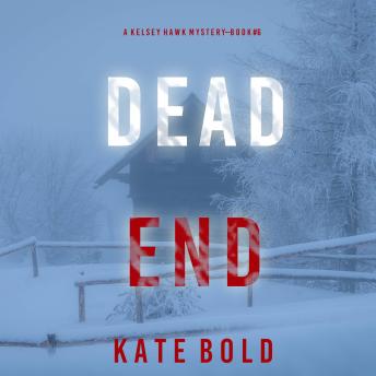 Dead End (A Kelsey Hawk FBI Suspense Thriller—Book Six): Digitally narrated using a synthesized voice