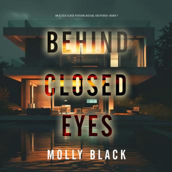 Behind Closed Eyes (An Elise Close Psychological Thriller—Book Seven) A thoroughly exciting psychological thriller packed with suspense and twists: Digitally narrated using a synthesized voice