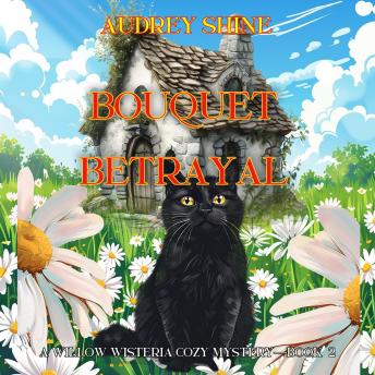 Bouquet Betrayal (A Willow Wisteria Cozy Mystery—Book Two): Digitally narrated using a synthesized voice