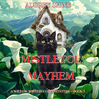 Mistletoe Mayhem (A Willow Wisteria Cozy Mystery—Book Five): Digitally narrated using a synthesized voice