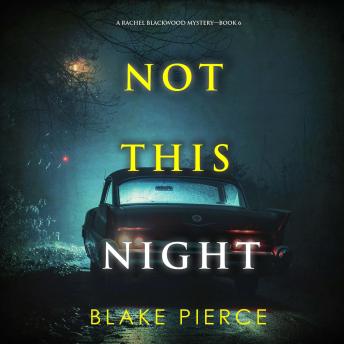 Not This Night (A Rachel Blackwood Suspense Thriller—Book Six): Digitally narrated using a synthesized voice