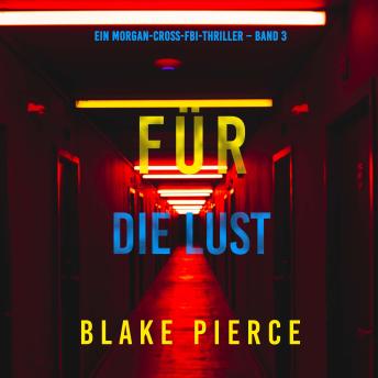 [German] - Für die Lust (Ein Morgan-Cross-FBI-Thriller – Band 3): Erzählerstimme digital synthetisiert