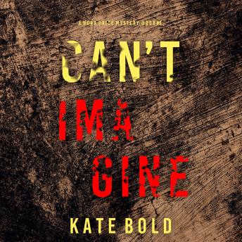 Can't Imagine (A Nora Price Mystery—Book 6): Digitally narrated using a synthesized voice