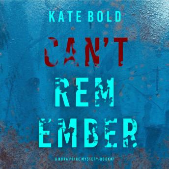 Can't Remember (A Nora Price Mystery—Book 7): Digitally narrated using a synthesized voice
