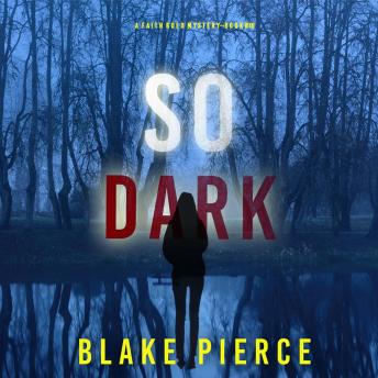 So Dark (A Faith Bold FBI Suspense Thriller—Book Eighteen): Digitally narrated using a synthesized voice
