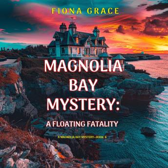 A Floating Fatality (A Magnolia Bay Mystery—Book Six): Digitally narrated using a synthesized voice