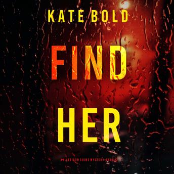 Find Her (An Addison Shine FBI Suspense Thriller—Book 2): Digitally narrated using a synthesized voice - Kate Bold