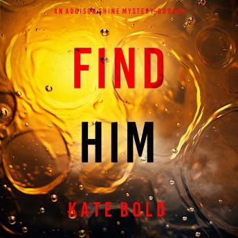 Find Him (An Addison Shine FBI Suspense Thriller—Book 5): Digitally narrated using a synthesized voice