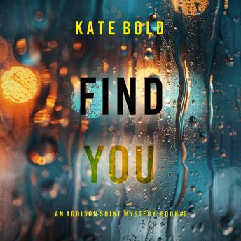 Find You (An Addison Shine FBI Suspense Thriller—Book 6): Digitally narrated using a synthesized voice