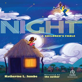 Night: A Children's Fable - Katherine Jumbe Night: A Children's Fable - Katherine Jumbe