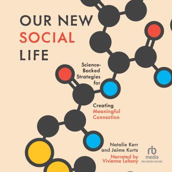 Our New Social Life: Science-Backed Strategies for Creating Meaningful Connection