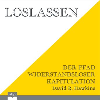 [German] - Loslassen: Der Pfad widerstandsloser Kapitulation