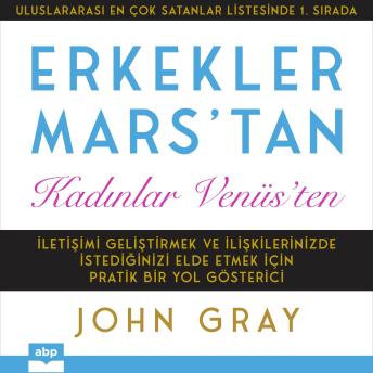 [Turkish] - Erkekler Mars'tan Kadınlar Venüs'ten: İletişimi Geliştirmek ve İlişkilerinizde İstediğinizi Elde Etmek için Pratik Bir Yol Gösterici