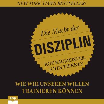 [German] - Die Macht der Disziplin - Wie wir unseren Willen trainieren können (Ungekürzt)
