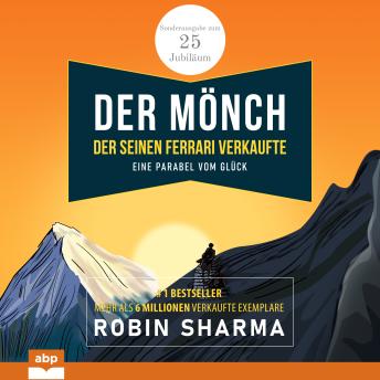 [German] - Der Mönch, der seinen Ferrari verkaufte - Eine Parabel vom Glück. Sonderausgabe zum 25. Jubiläum (Ungekürzt)