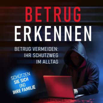 [German] - Betrug erkennen - Betrug vermeiden - Ihr Schutzweg im Alltag (Ungekürzt)