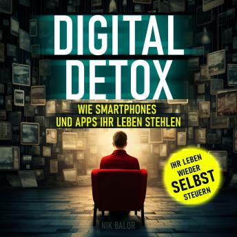 [German] - Digital Detox: Wie Smartphones und Apps Ihr Leben stehlen
