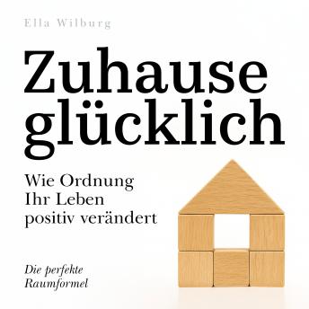 [German] - Zuhause glücklich: Wie Ordnung Ihr Leben positiv verändert