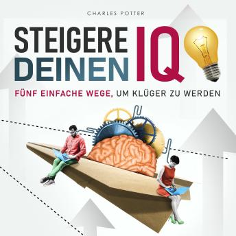 [German] - Steigere deinen IQ: Fünf einfache Wege, um klüger zu werden