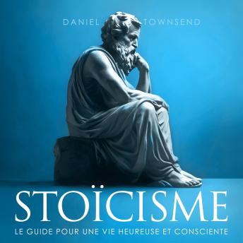 [French] - Stoïcisme: Le guide pour une vie heureuse et consciente