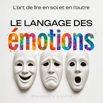 [French] - Le langage des émotions: L'art de lire en soi et en l'autre