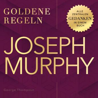 [German] - Joseph Murphy – Goldene Regeln: Alle zentralen Gedanken in einem Buch