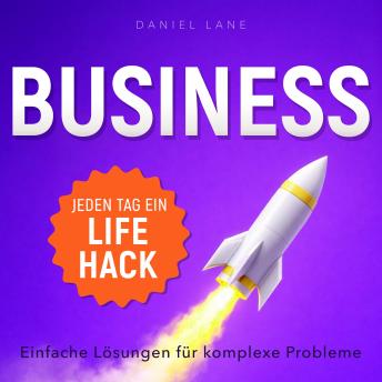 [German] - Jeden Tag ein Business-Lifehack: Einfache Lösungen für komplexe Probleme