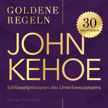 [German] - John Kehoe – Goldene Regeln: 30 Schlüsselprinzipien des Unterbewusstseins