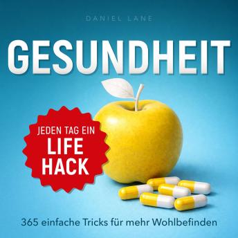 [German] - Jeden Tag ein Gesundheits-Lifehack: 365 einfache Tricks für mehr Wohlbefinden